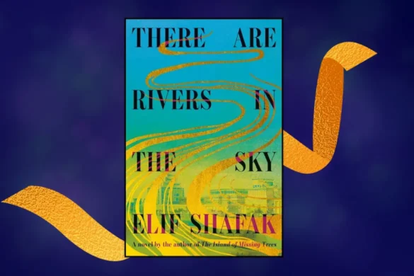 There Are Rivers In The Sky by Elif Shafik