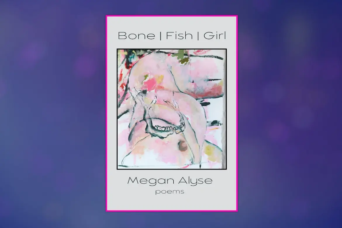 Bone | Fish | Girl by Megan Alyse