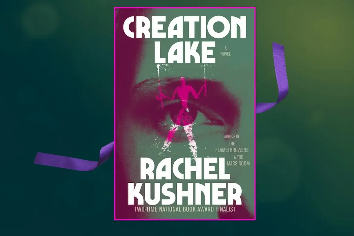 Creation Lake by Rachel Kushner