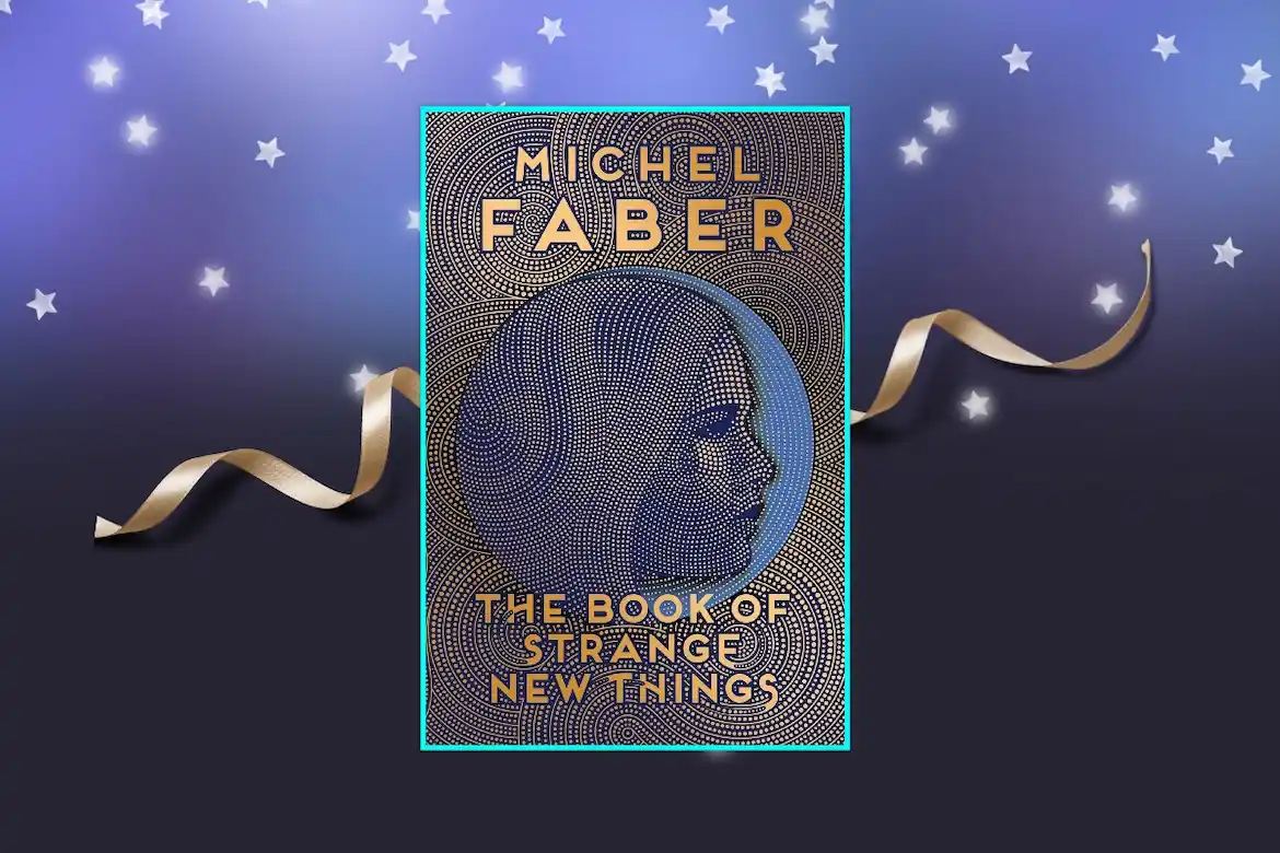 The Book of Strange New Things by Michel Faber