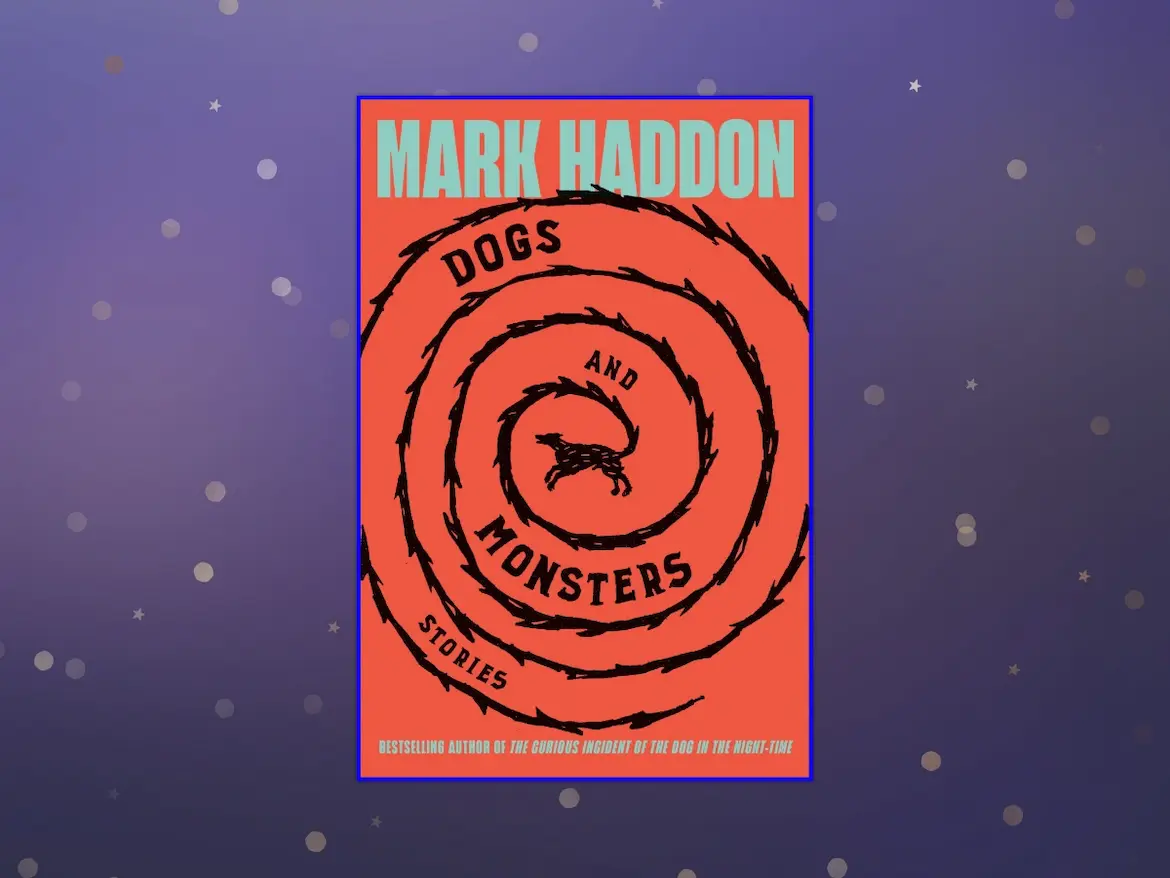 Dogs and Monsters by Mark Haddon