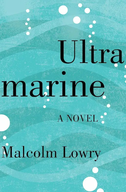 Under the Volcano author Malcolm Lowry's Ultramarine