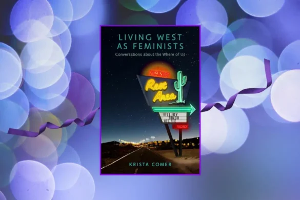 Living West As Feminists by Krista Comer