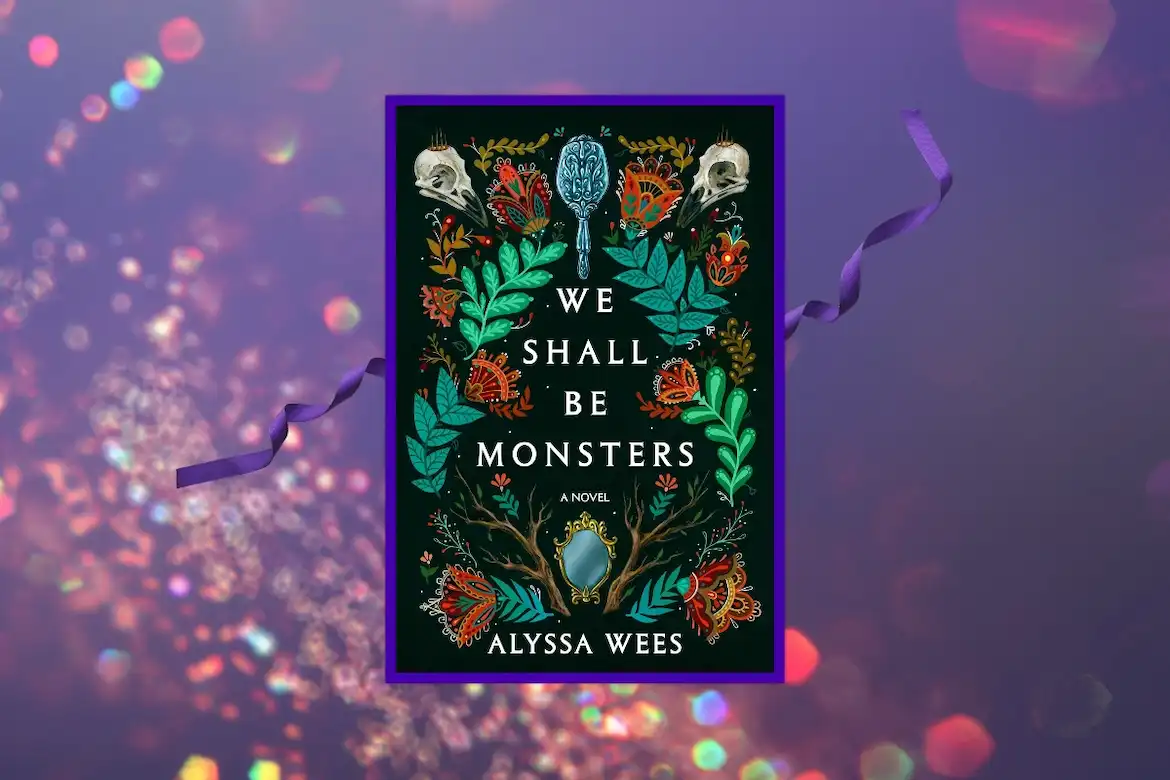 We Shall Be Monsters by Alyssa Wees