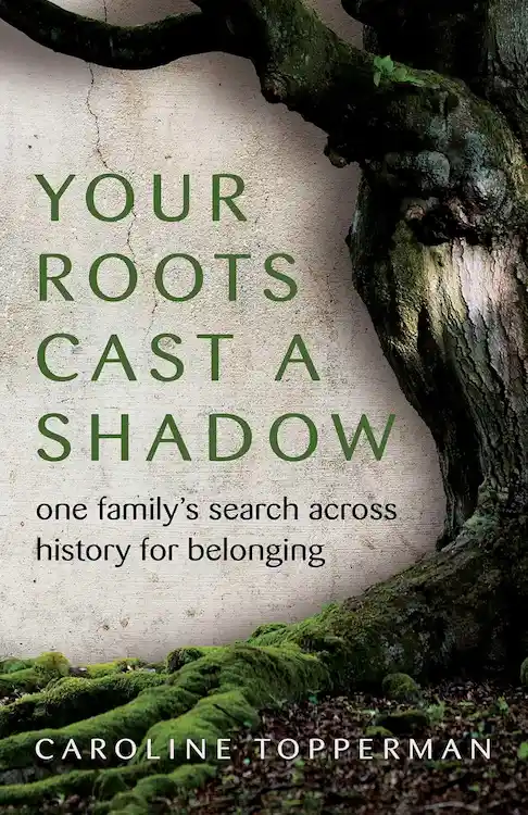 Your Roots Cast A Shadow by Caroline Topperman