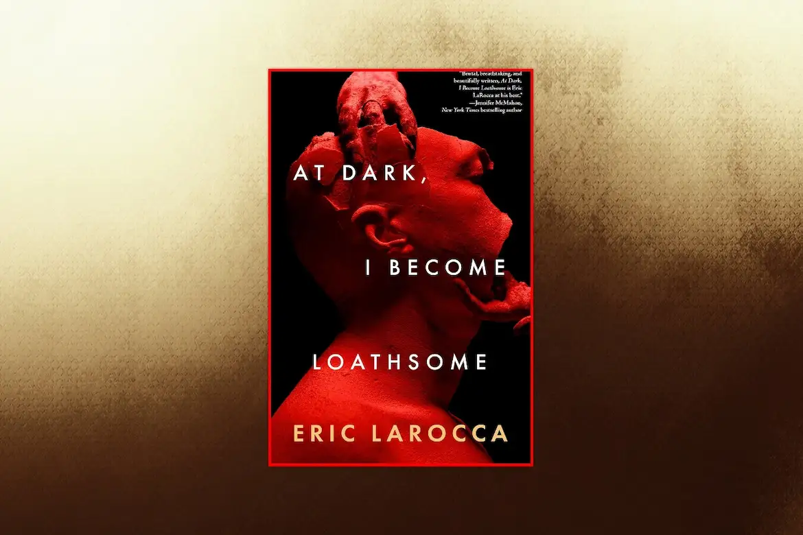 At Dark I Become Loathsome by Eric LaRocca