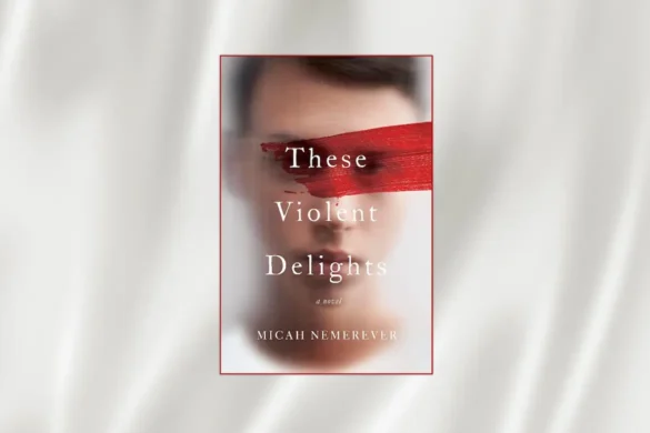 These Violent Delights by Micah Nemerever